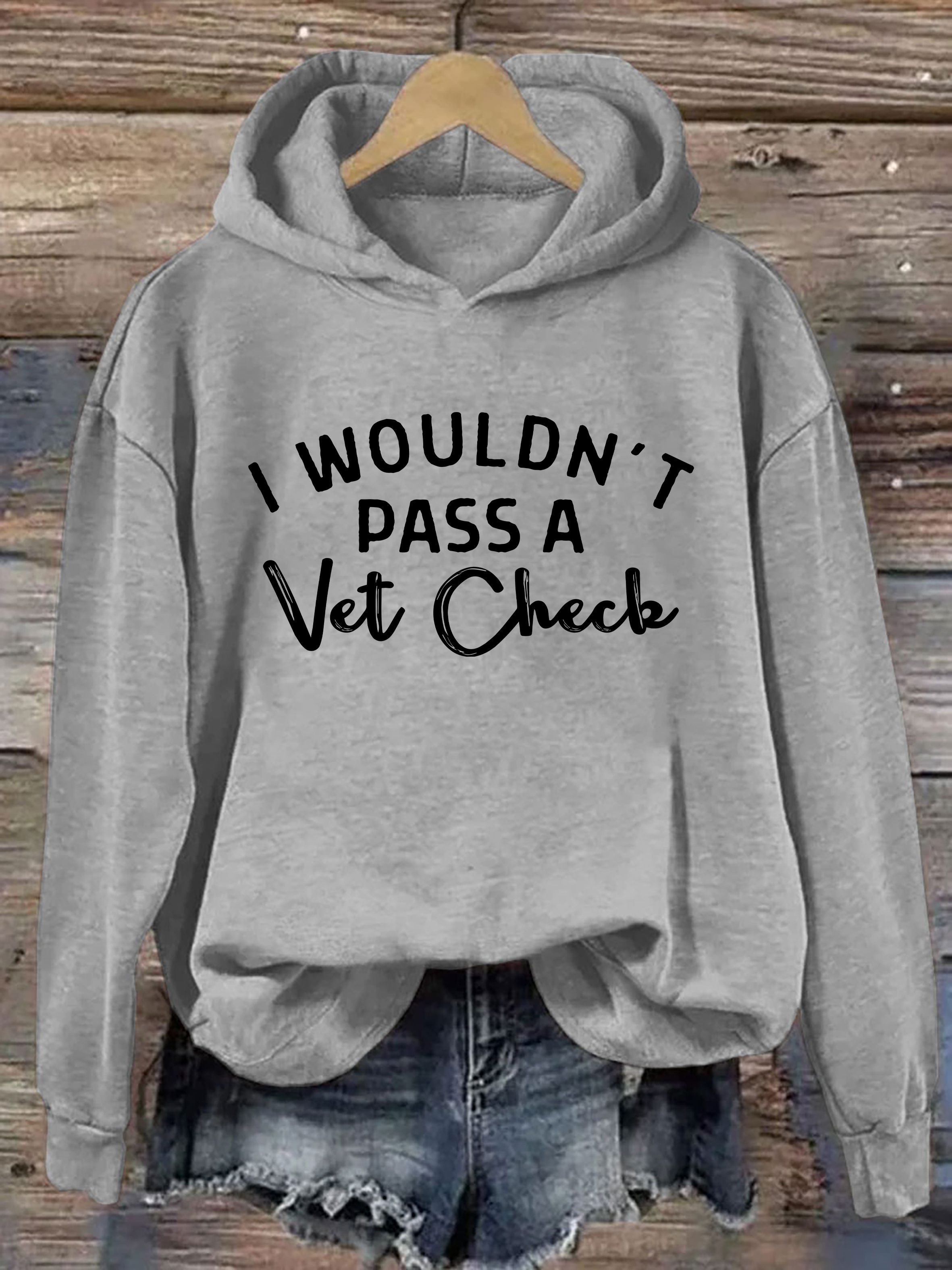 I Wouldn't Pass A Vet Check Hoodie