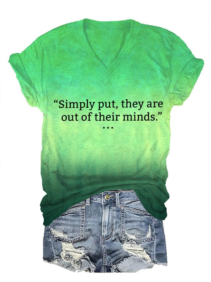 Women's Simply Put They Are Out Of Their Minds Print V Neck T-Shirt