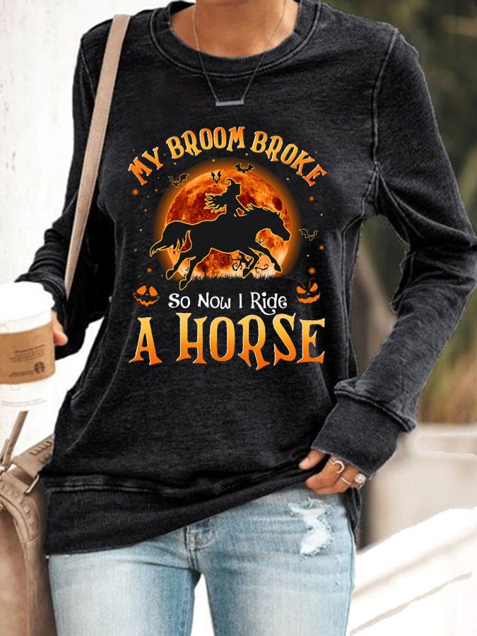 Women's My Broom Broke So Now I Ride A Horse Print Casual Sweatshirt
