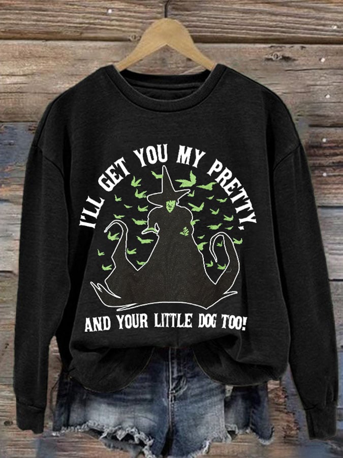 Women's I'll Get You My Pretty And Your Little Dog Too Halloween Print Round Neck Sweatshirt