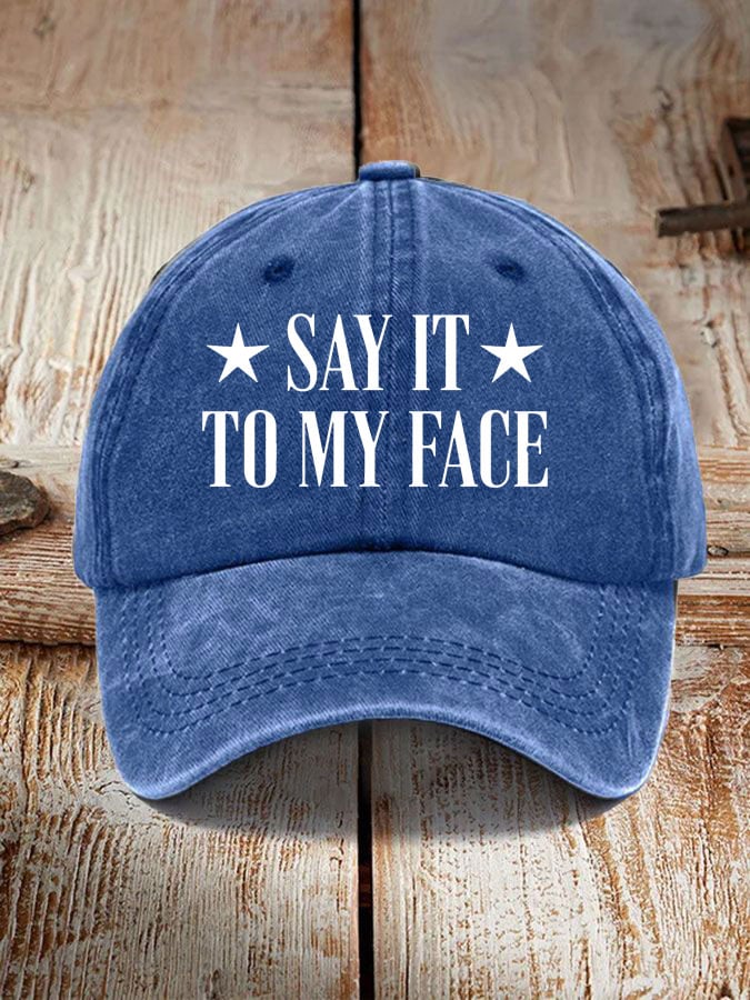 Say It To My Face Hat