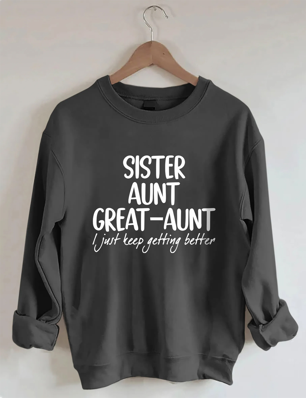 Sister Aunt Great-Aunt I Just Keep Getting Better Sweatshirt