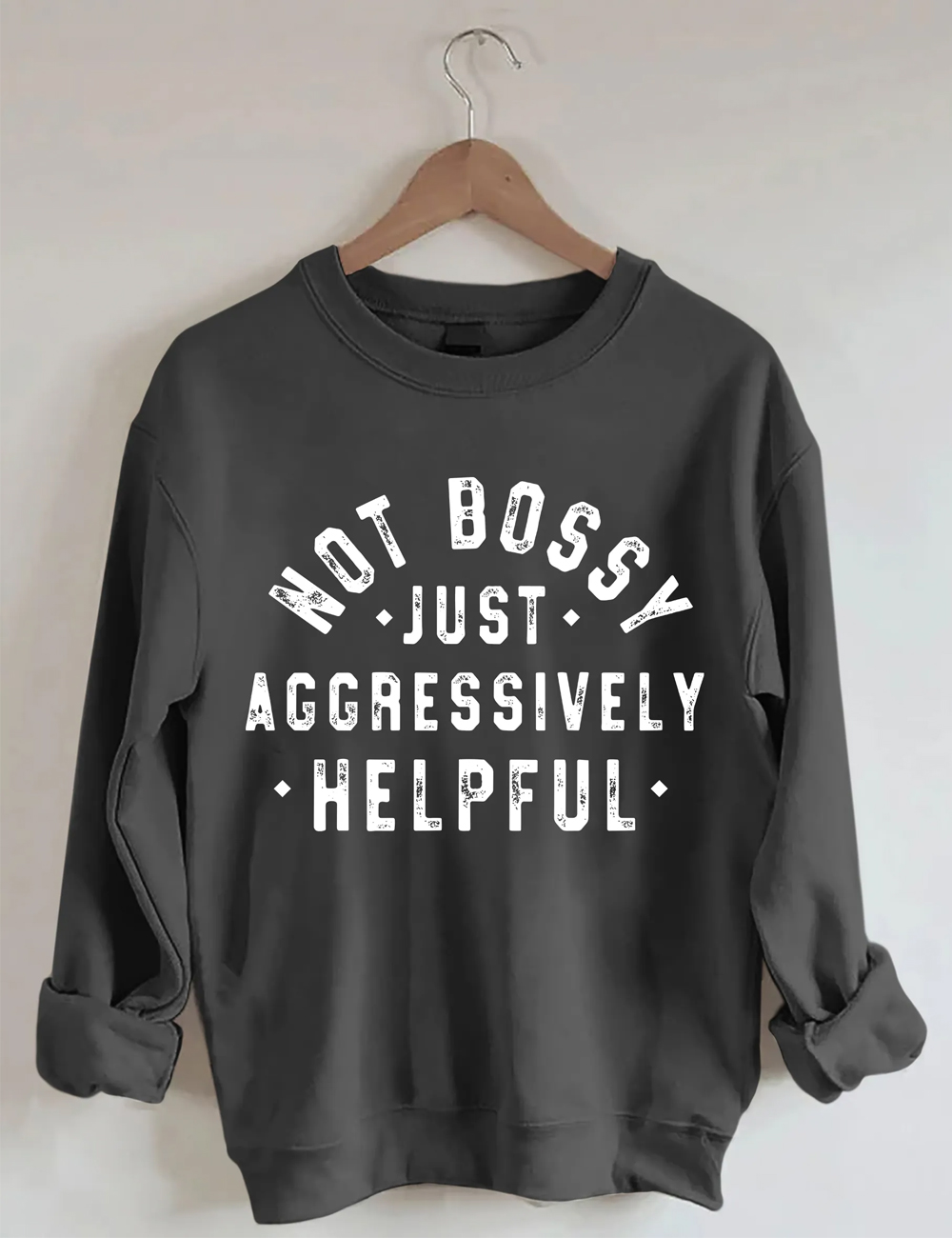 Not Bossy Just Aggressively Helpful Sweatshirt