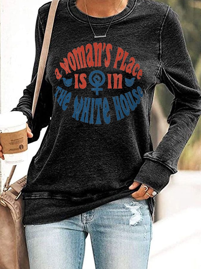 Women's A Woman's Place is in The White House Sweatshirt