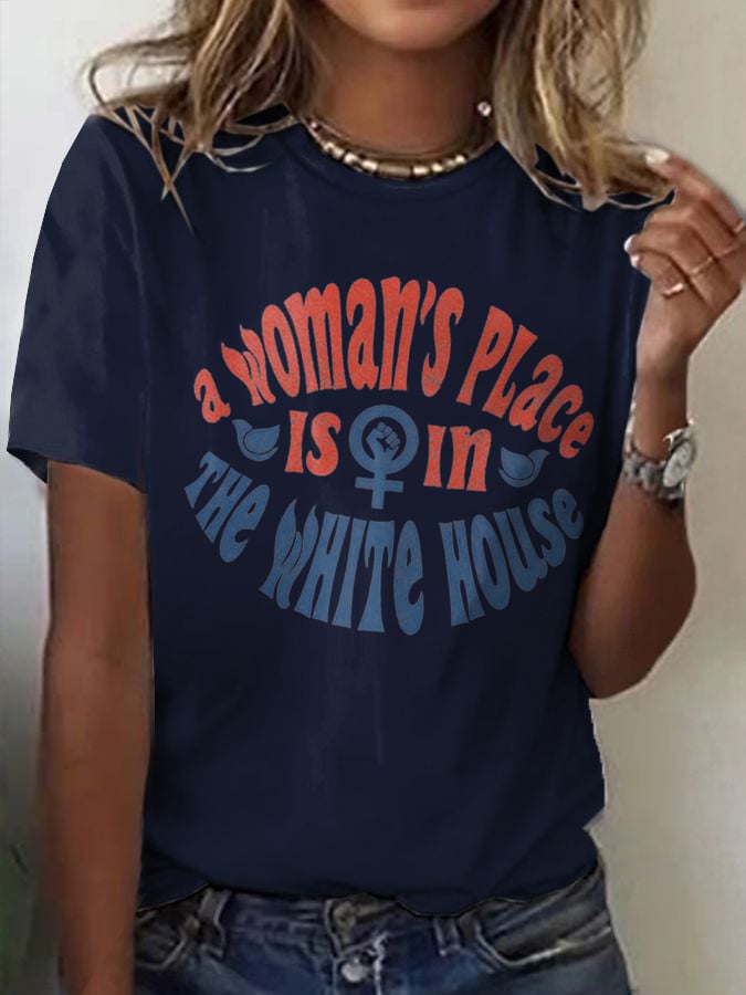 WOMEN'S A WOMAN'S PLACE IS IN THE WHITE HOUSE T-SHIRT
