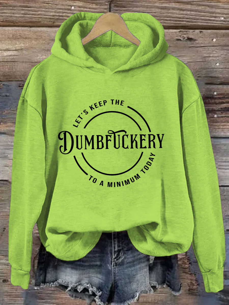 Let's Keep The Dumbfuckery To A Minimum Today Hoodie