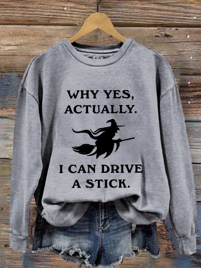 Women's Funny Halloween Witch Why Yes, Actually. I Can Drive A Stick Casual Sweatshirt