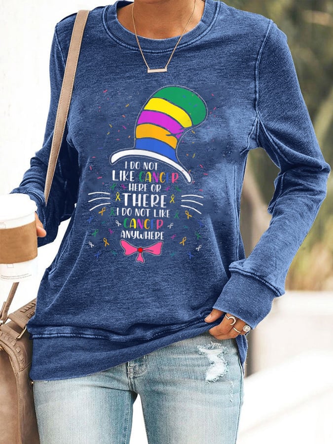 Women's Cancer Awarenes I Do Not Like Cancer Here Or There Printed Sweatshirt