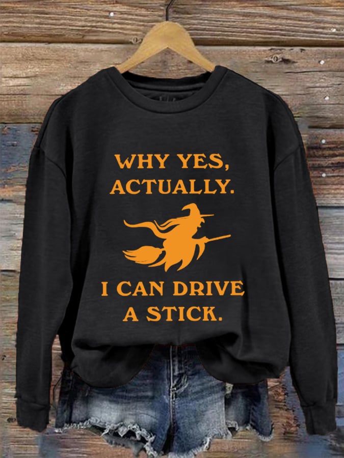 Women's Funny Halloween Witch Why Yes, Actually. I Can Drive A Stick Casual Sweatshirt