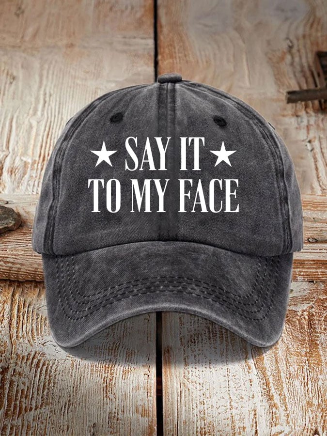 Say It To My Face Hat