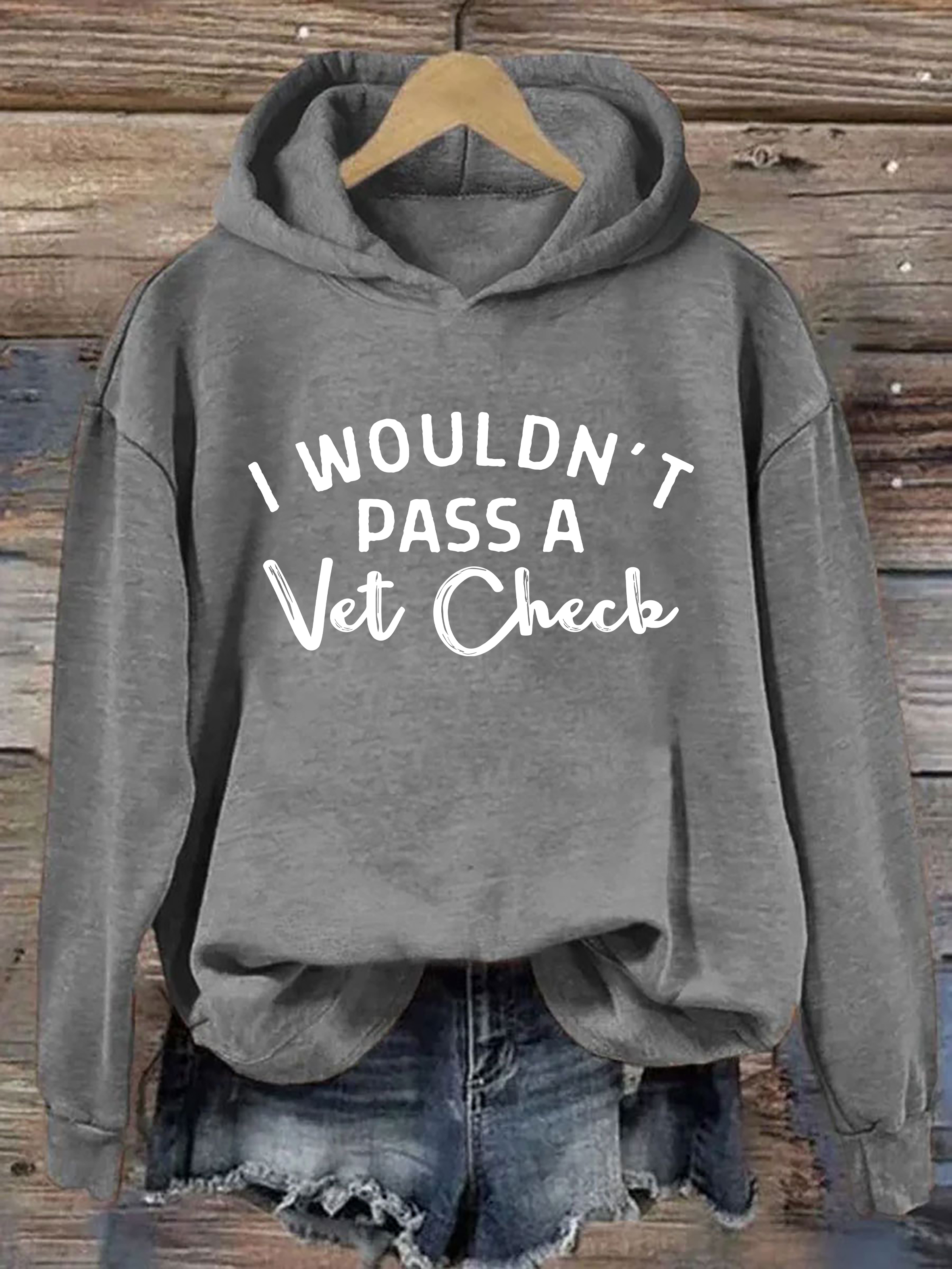 I Wouldn't Pass A Vet Check Hoodie