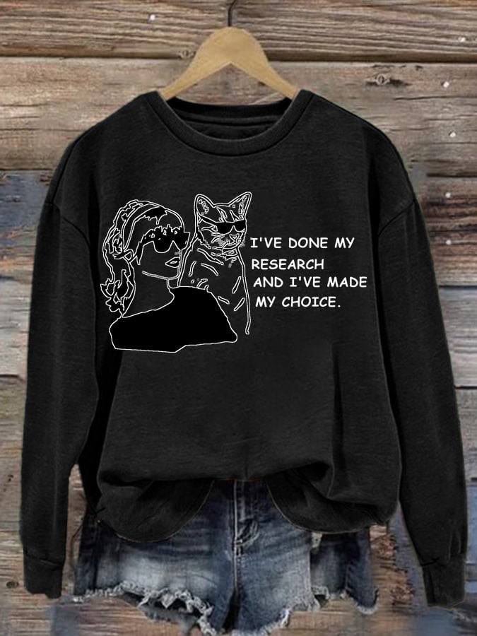 Women'S I've Done My Research And I'Ve Made My Choice Printed Long Sleeve Sweatshirt