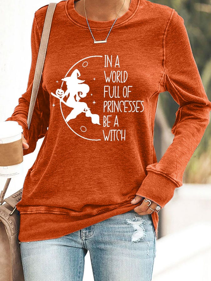 Women's In A World Full Of Princesses Be A Witch Print Round Neck Sweatshirt