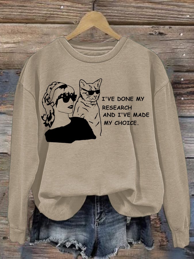 Women'S I've Done My Research And I'Ve Made My Choice Printed Long Sleeve Sweatshirt