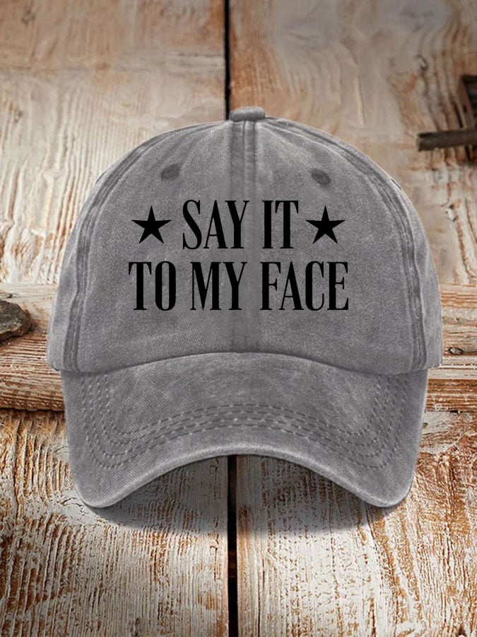 Say It To My Face Hat