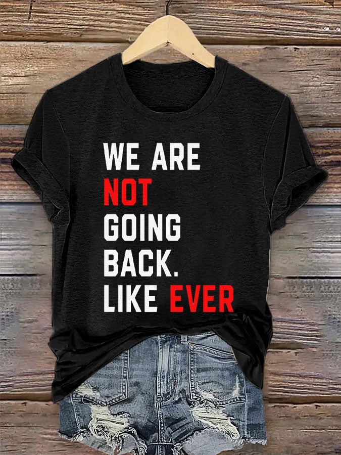 Women's We Are Not Going Back Like Ever Print T-Shirt