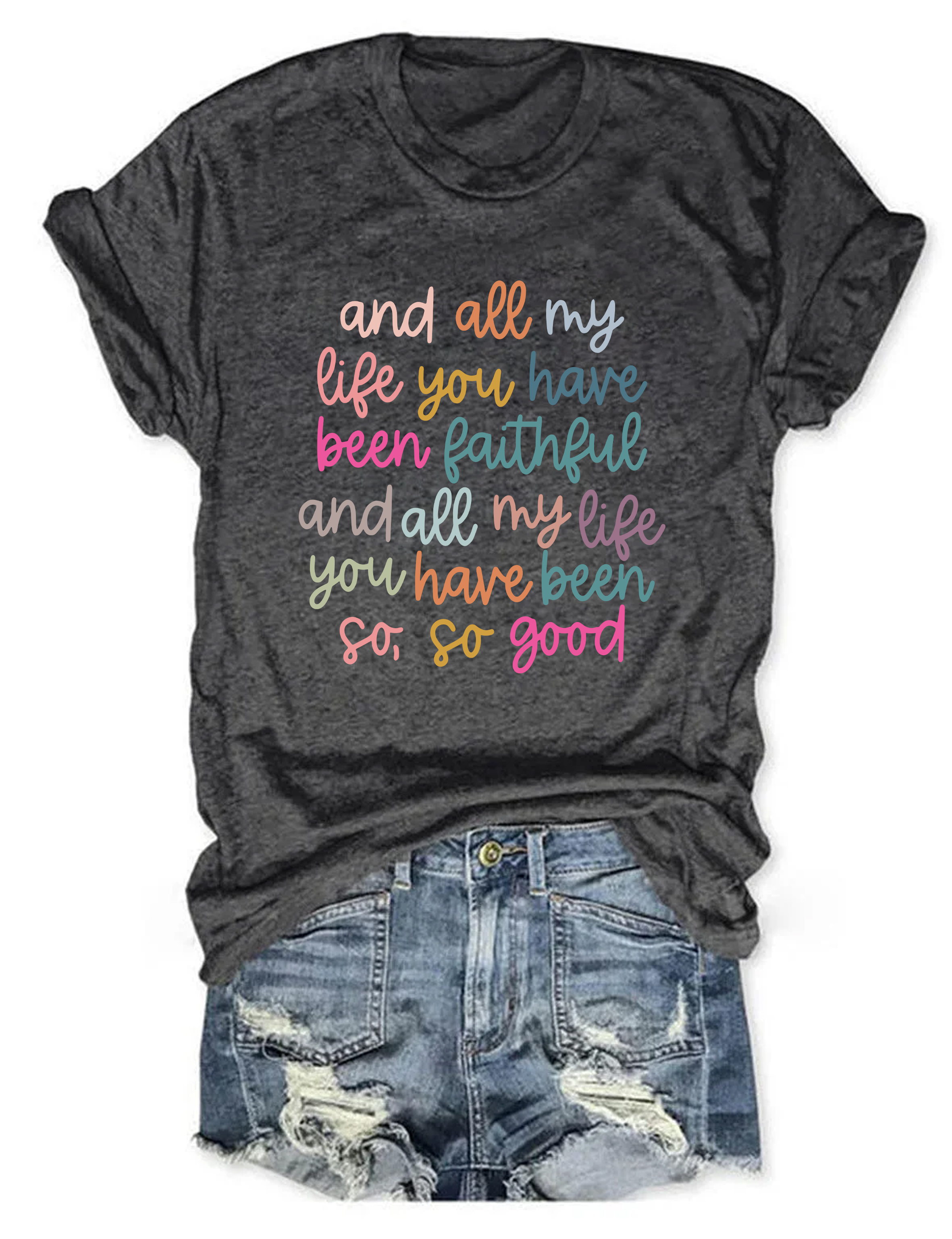 And All My Life You Have Been Faithful T-Shirt