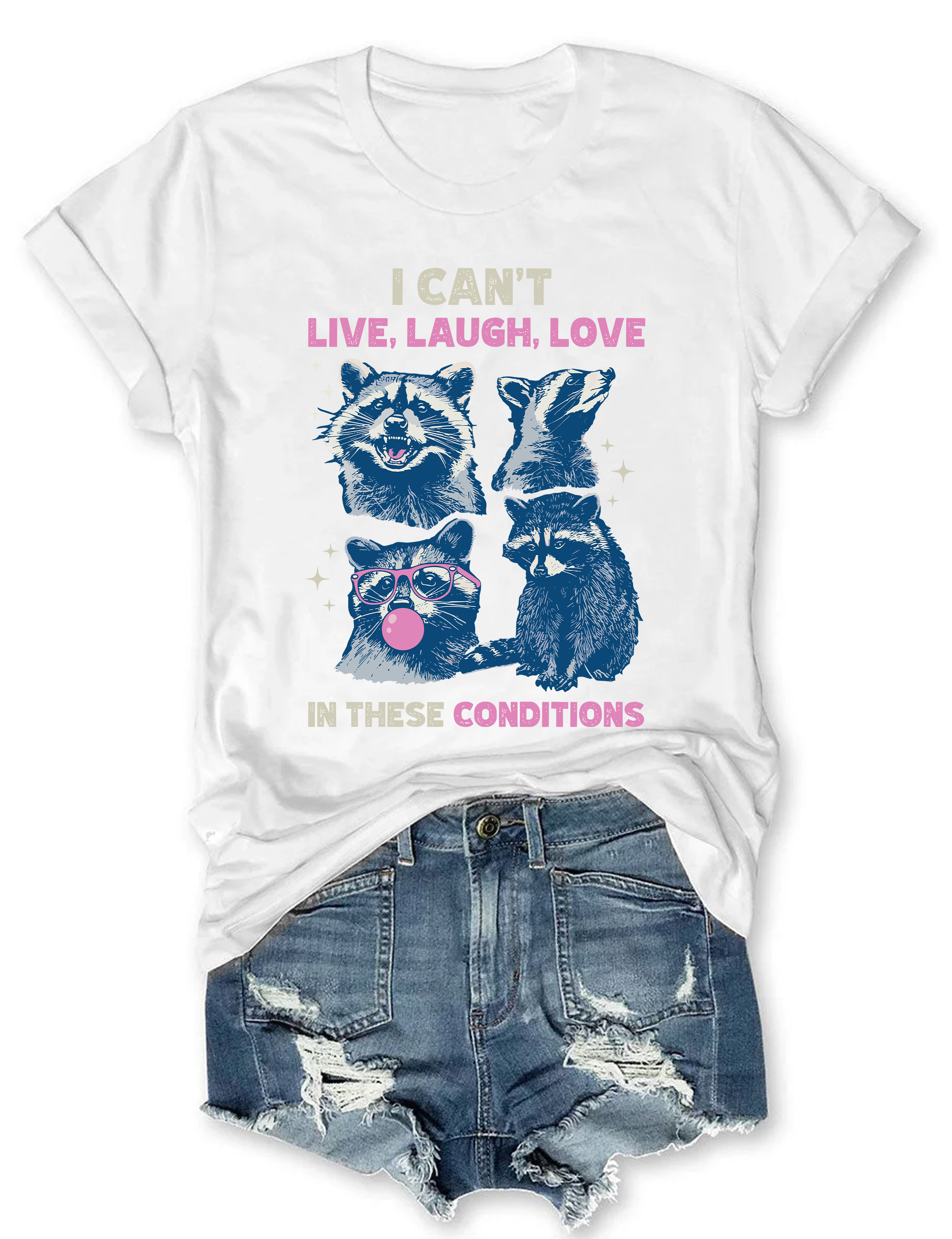 I Can't Live Laugh Love In These Conditions T-shirt