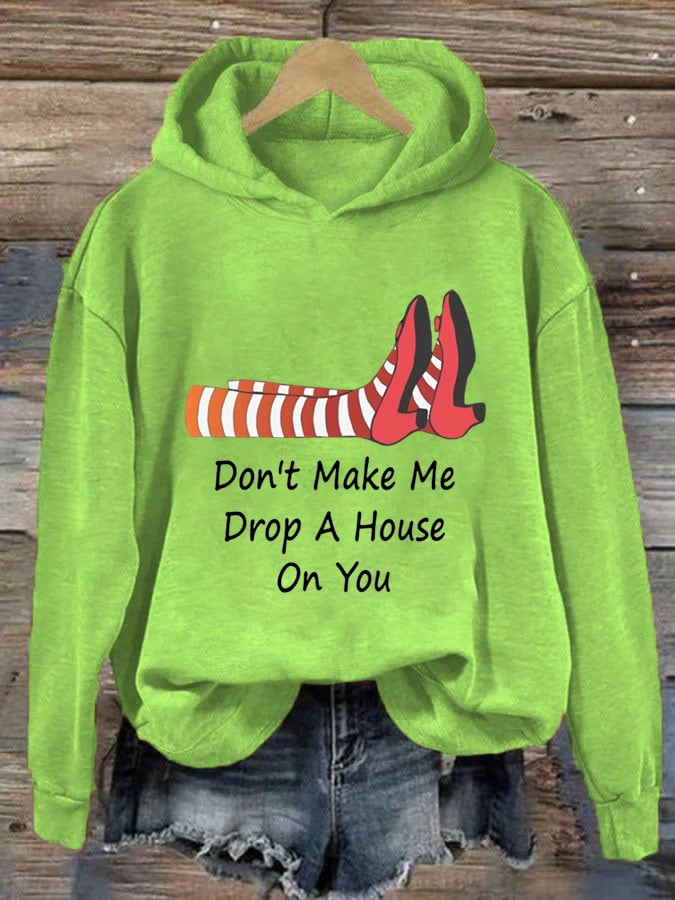 Women's Don't Make Me Drop A House On You Printed Hoodie