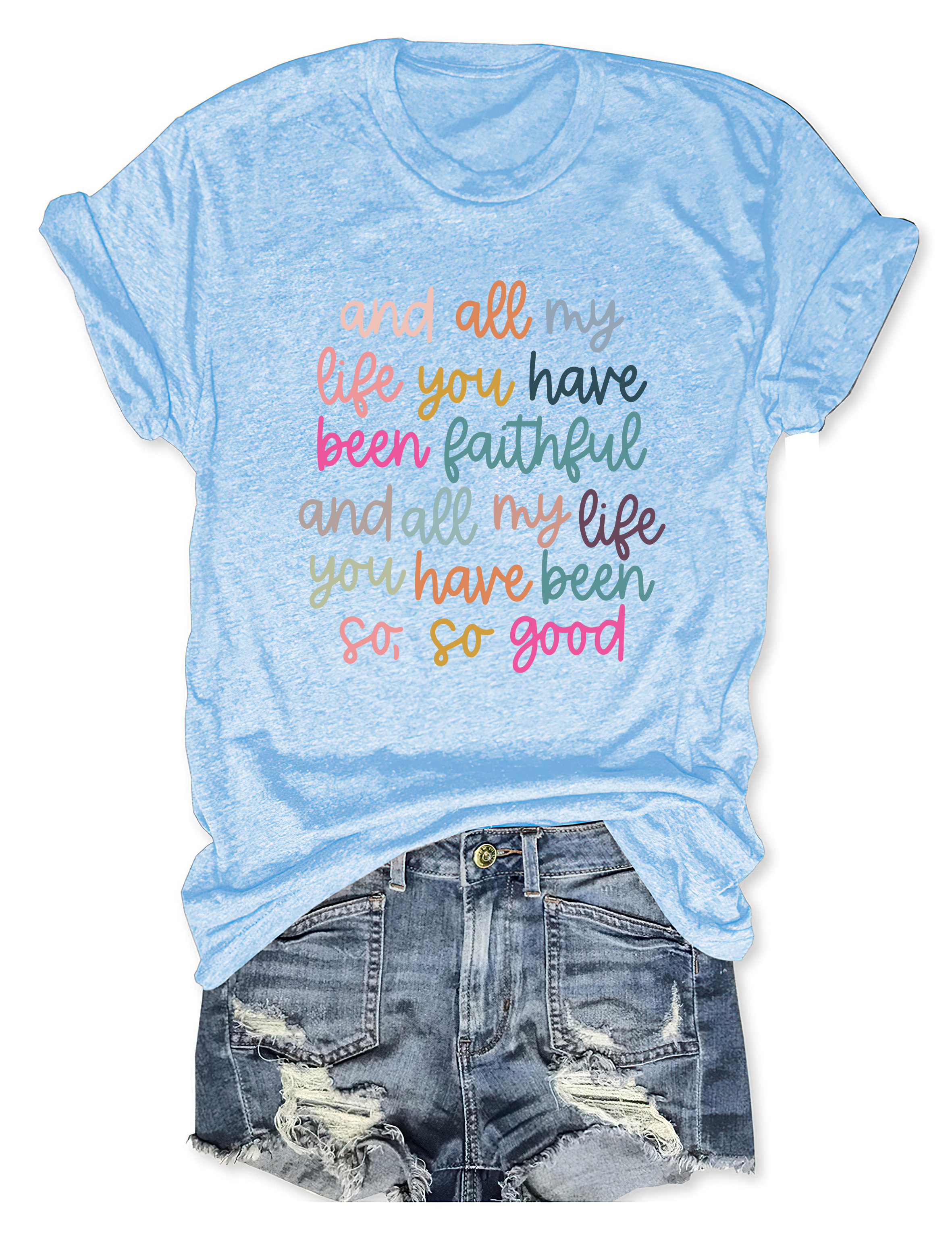 And All My Life You Have Been Faithful T-Shirt