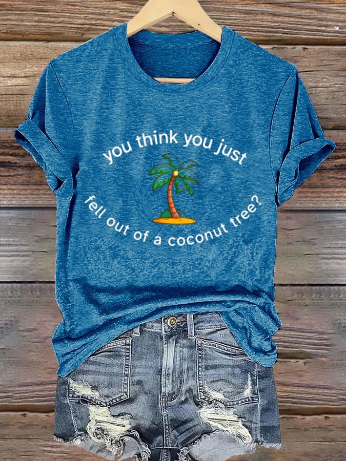 Women's You Think You Fell Out of a Coconut Tree Print Casual T-Shirt