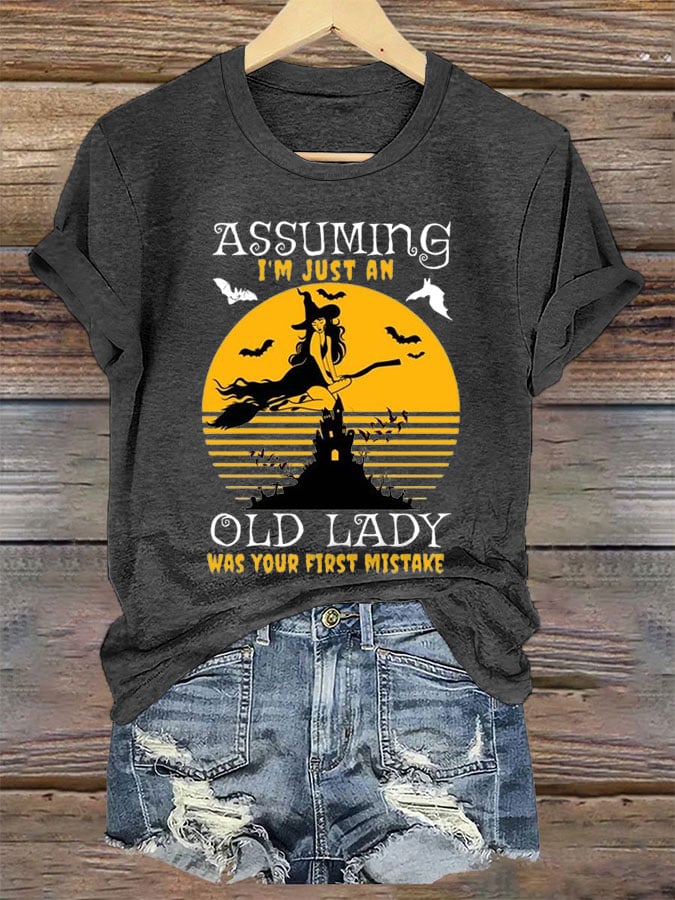 Women's Halloween Assuming I'm Just An Old Lady Was Your First Mistake Print Crew Neck T-Shirt
