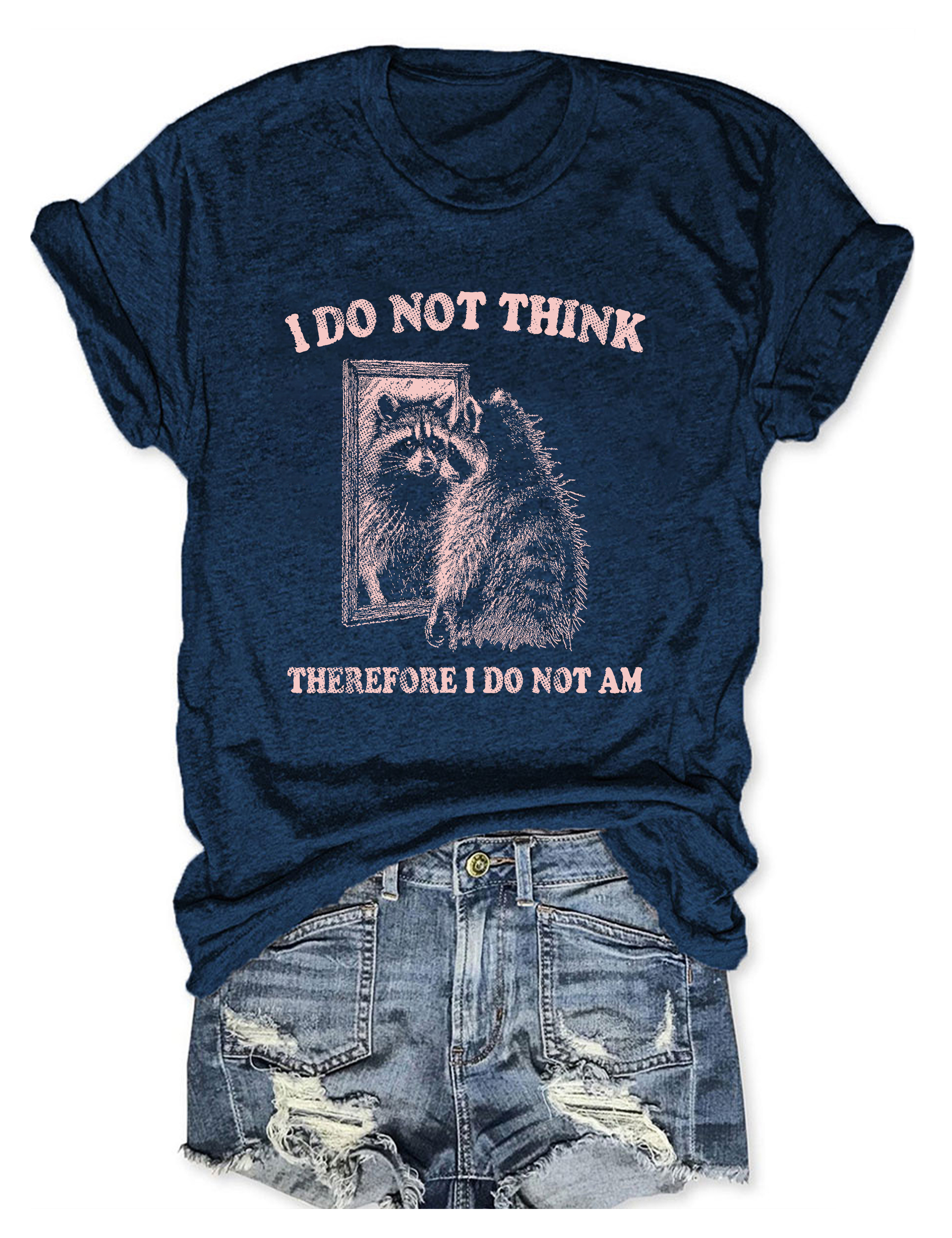 I Do Not Think Therefore I Do Not Am T-Shirt