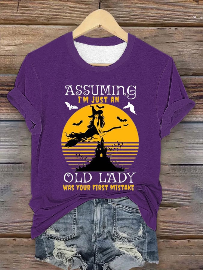 Women's Halloween Assuming I'm Just An Old Lady Was Your First Mistake Print Crew Neck T-Shirt