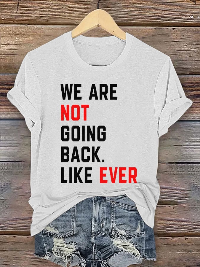 Women's We Are Not Going Back Like Ever Print T-Shirt