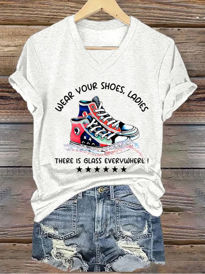 Women's Wear Your Shoes,Ladies There Is Glass Everywhere Casual Tee