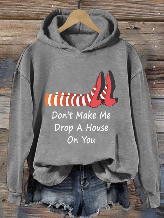 Women's Don't Make Me Drop A House On You Printed Hoodie