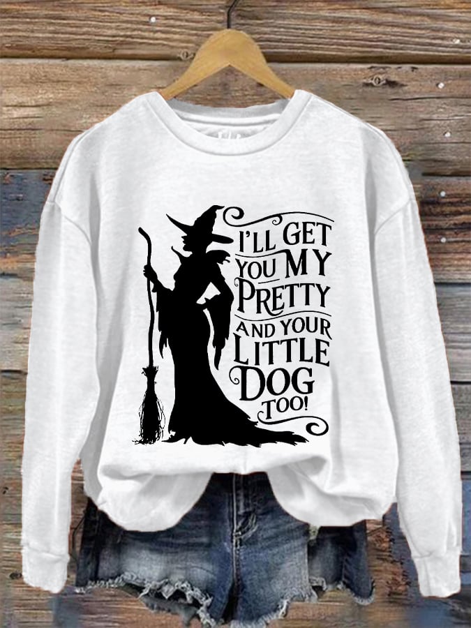Women's Halloween Witch I'll Get You My Pretty And Your Little Dog Too Causal Sweatshirt