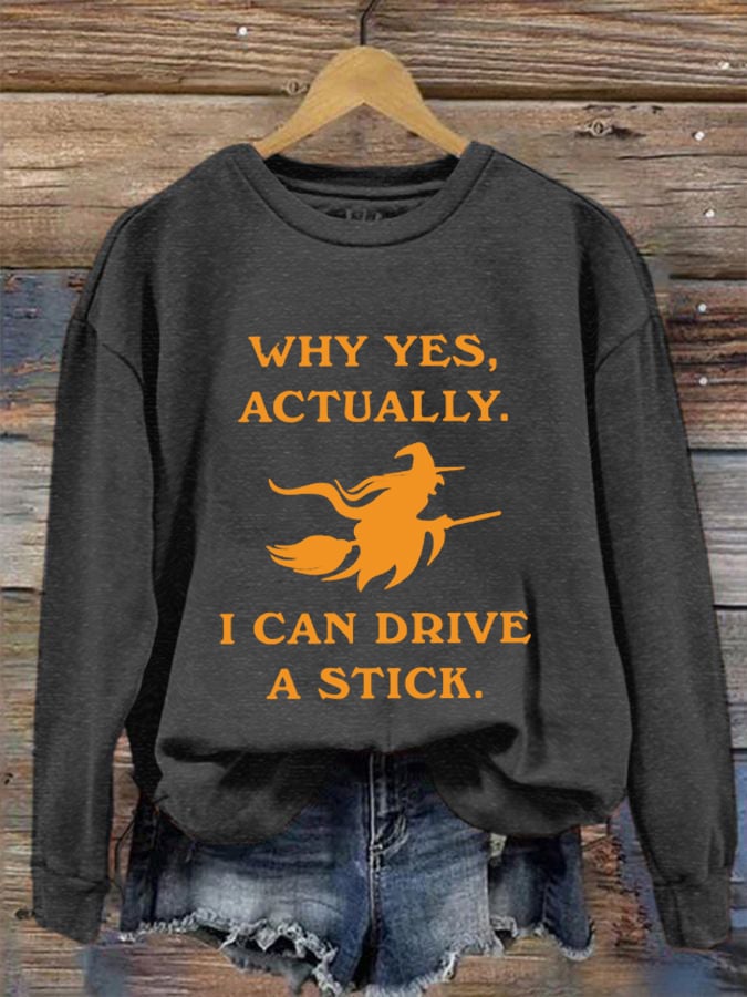 Women's Funny Halloween Witch Why Yes, Actually. I Can Drive A Stick Casual Sweatshirt