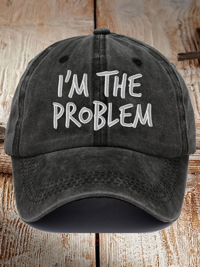 I'm The Problem Print Baseball Cap