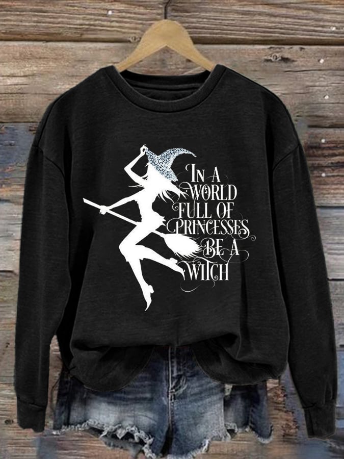Women's Clothing Become A Witch In A World Full Of Princesses Printed Sweatshirt