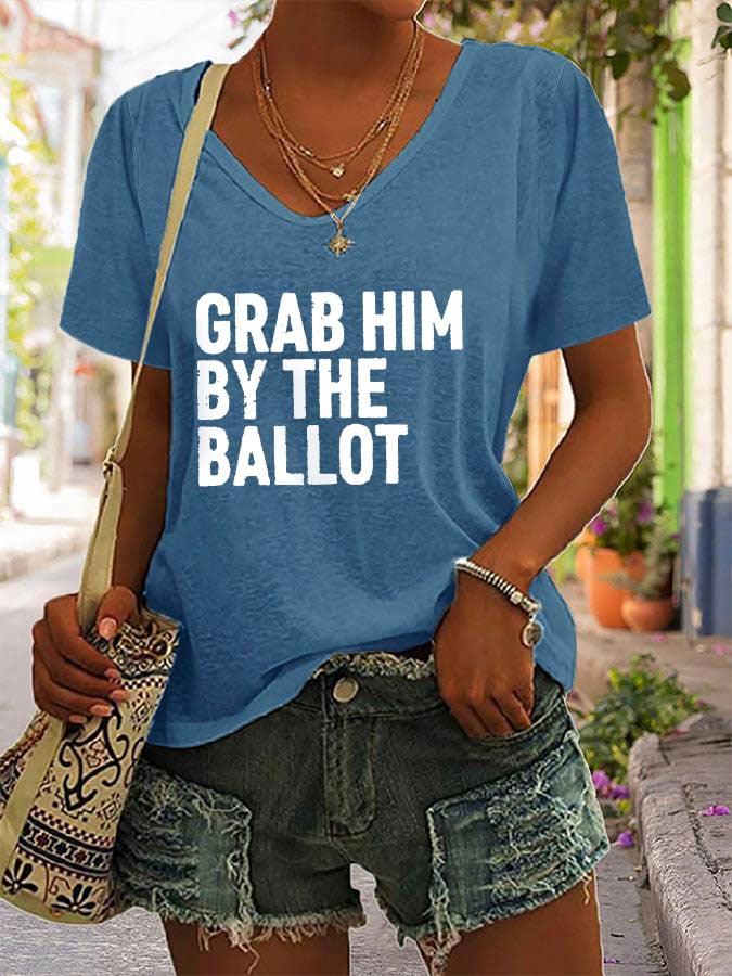 Women's Grab Him By The Ballot Print V-Neck T-Shirt