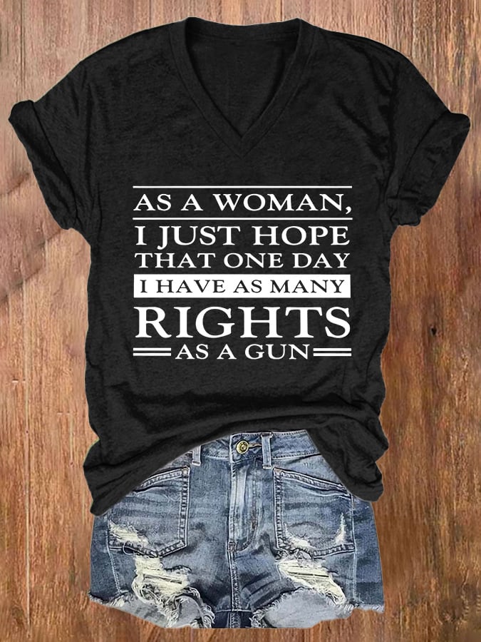 V-neck Retro As A Woman I Just Hope That One Day I've Many Rights As A Gun Print T-Shirt