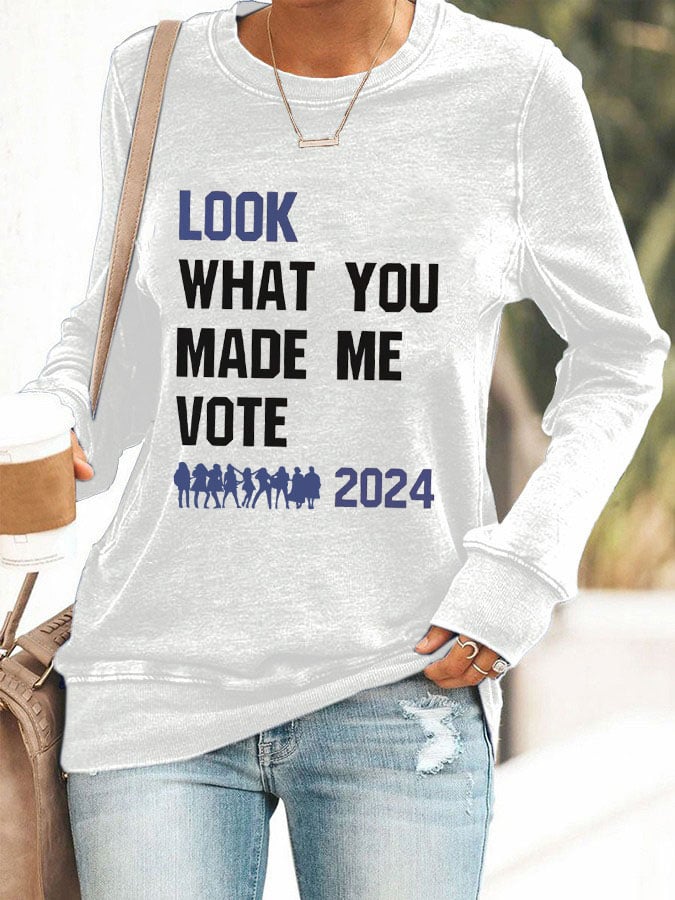 Women's Look What You Made Me Vote Printed Sweatshirt