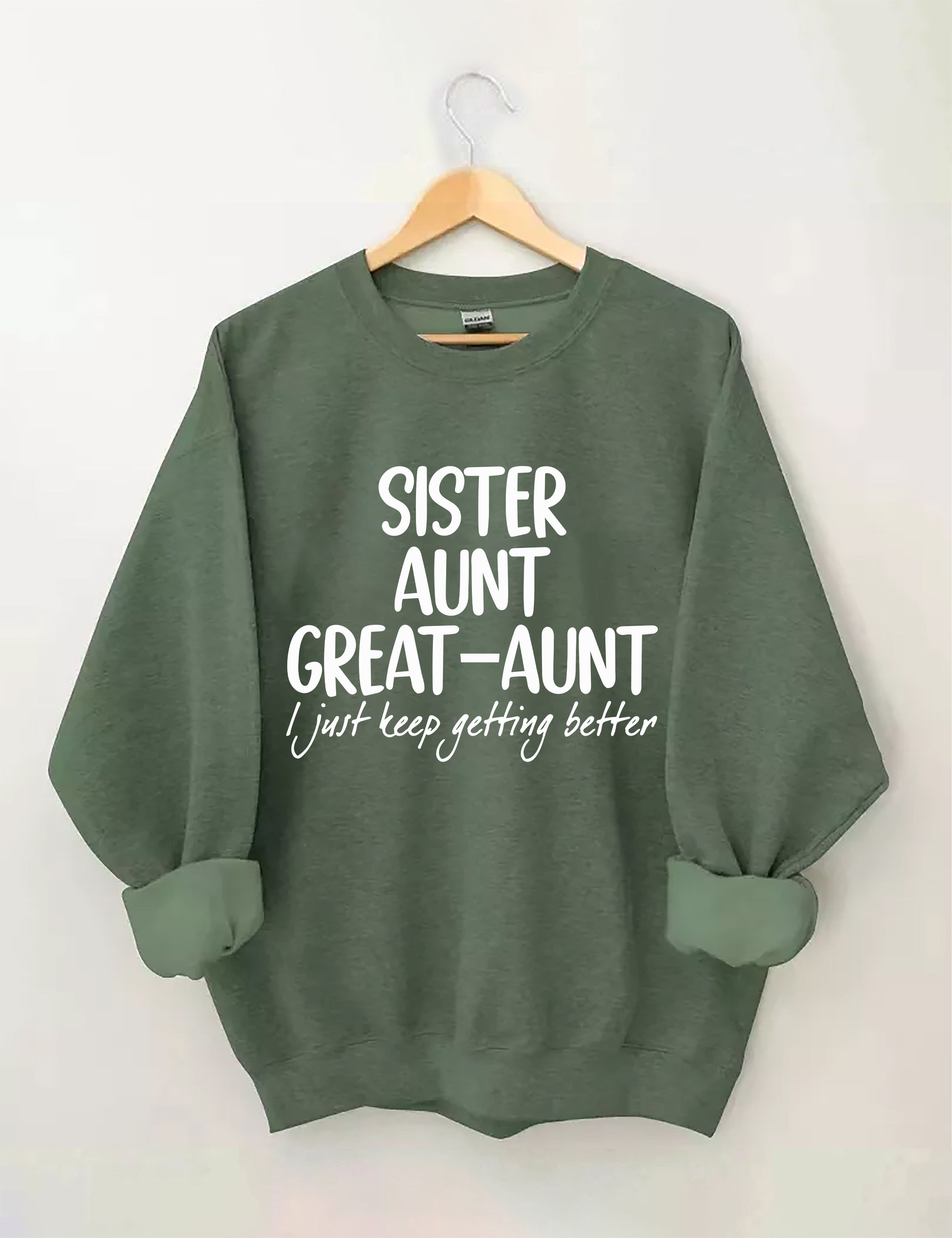 Sister Aunt Great-Aunt I Just Keep Getting Better Sweatshirt