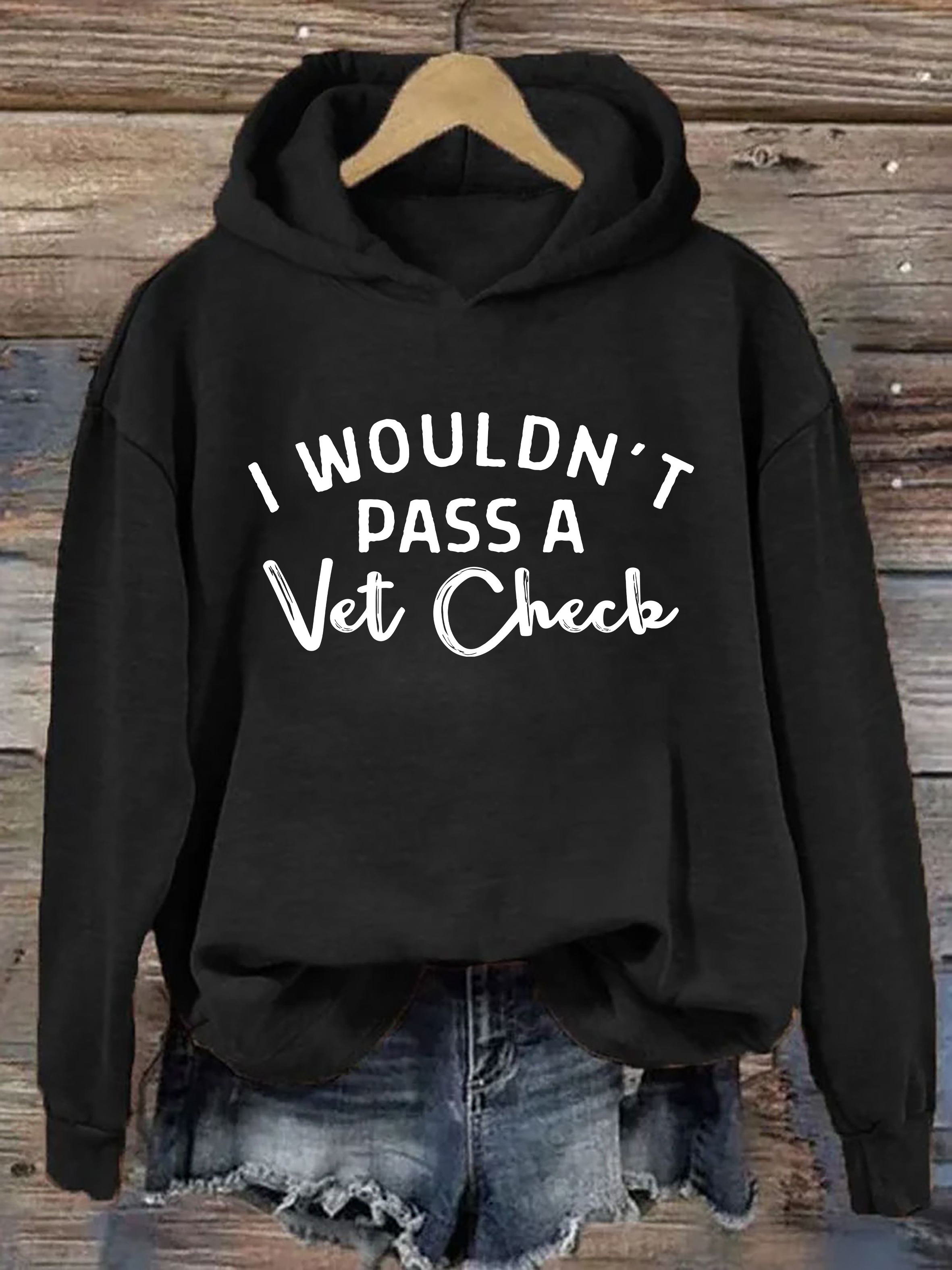 I Wouldn't Pass A Vet Check Hoodie