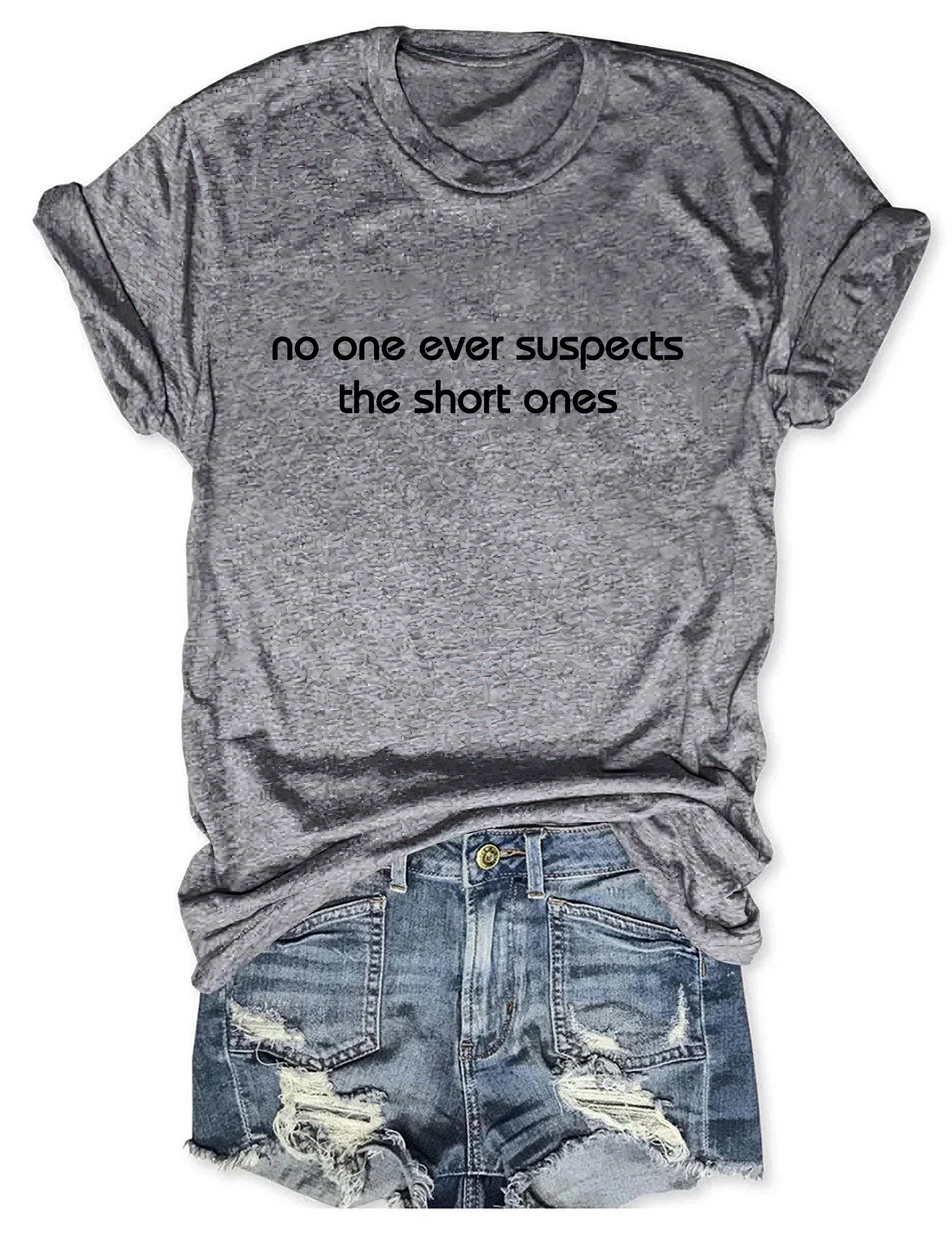 No One Ever Suspect The Short One T-Shirt