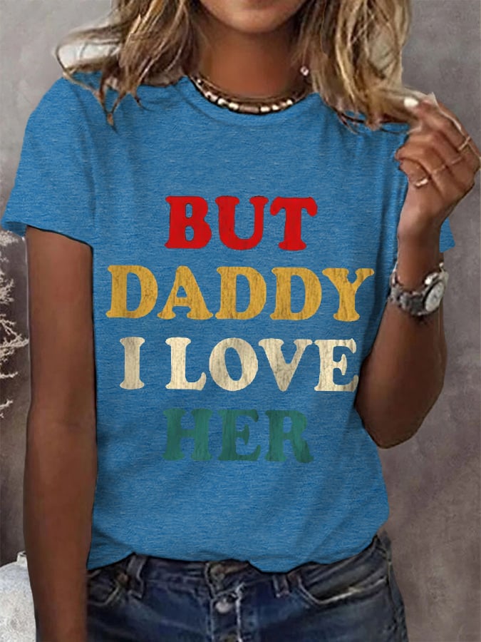Women's But Daddy I Love Her Tee