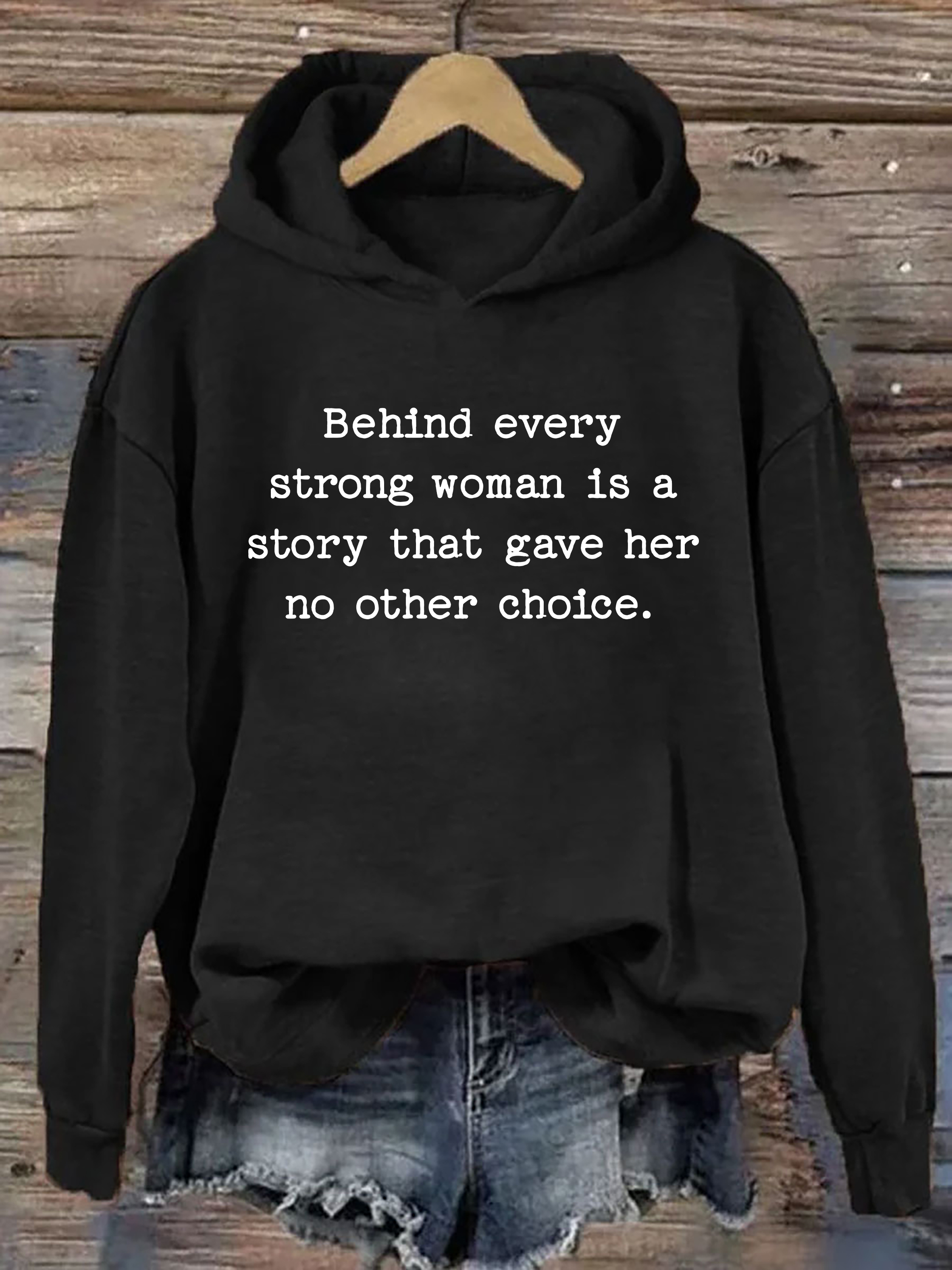 Behind Every Strong Woman Is A Story That Gave Her No Other Choice Hoodie