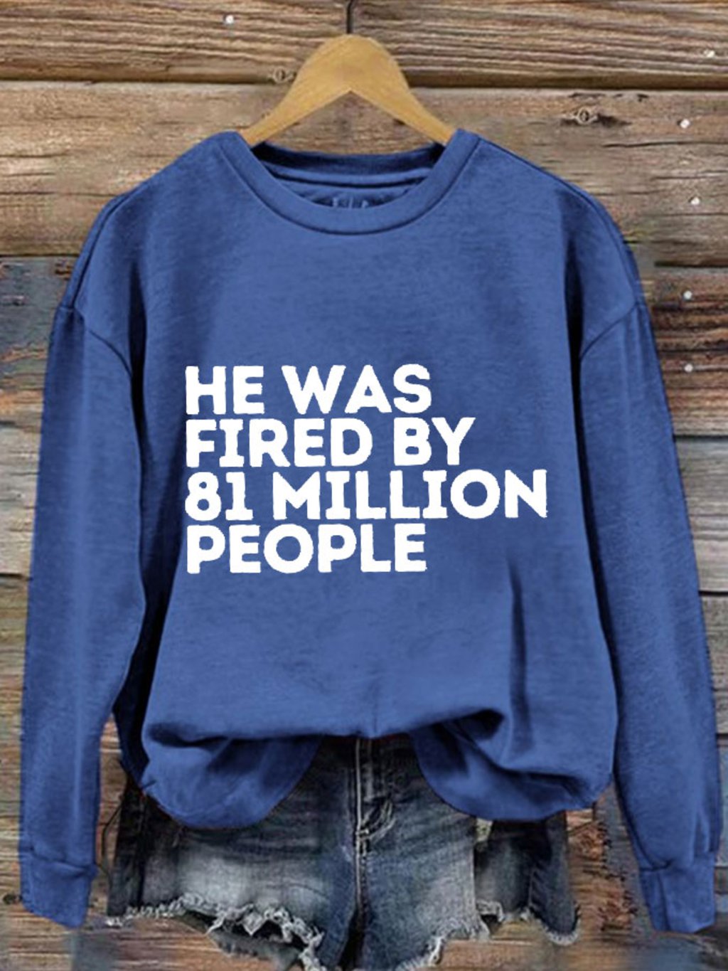 Women's He Was Fired By 81 Million People Printed Sweatshirt