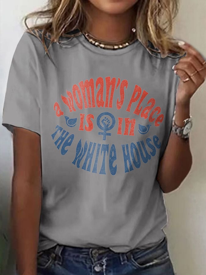 WOMEN'S A WOMAN'S PLACE IS IN THE WHITE HOUSE T-SHIRT