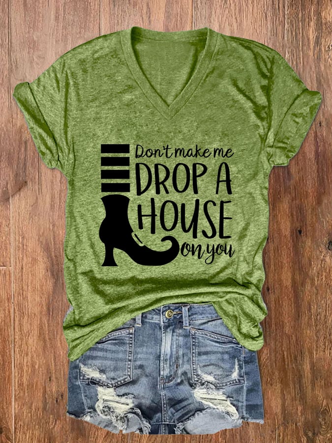 Women's Don't Make Me Drop A House On You Print V-Neck T-Shirt