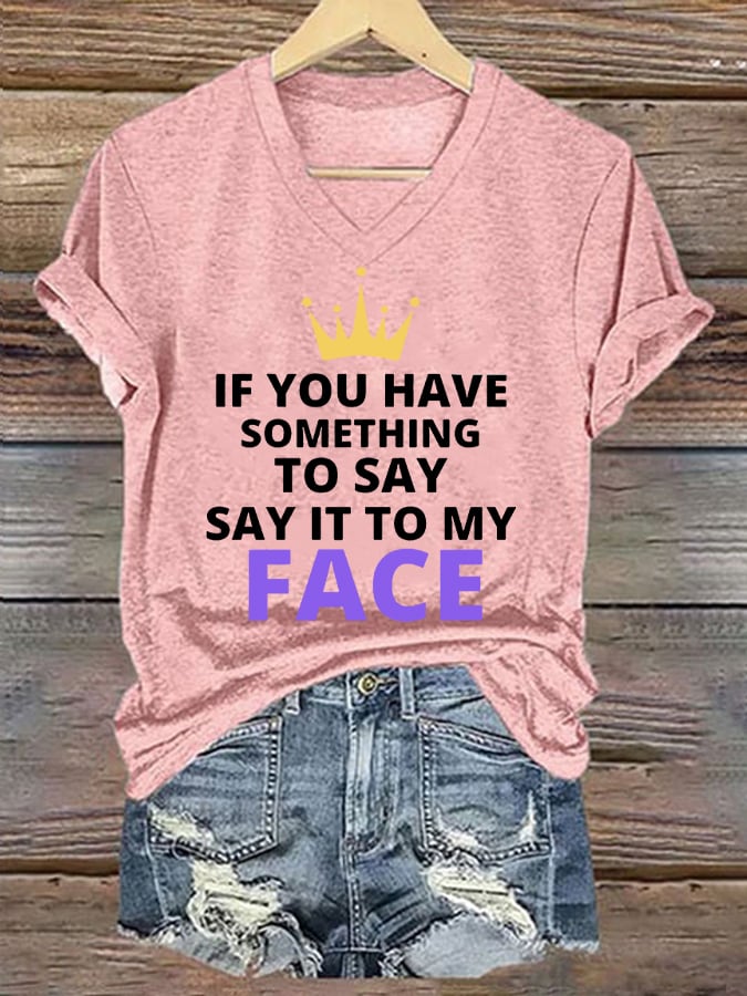 Women's If You've Got Something to Say Say It to My Face Print T-Shirt