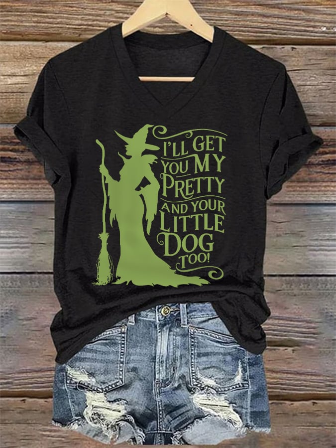 Women's Halloween Witch I'll Get You My Pretty And Your Little Dog Too CasuaL V-Neck Tee