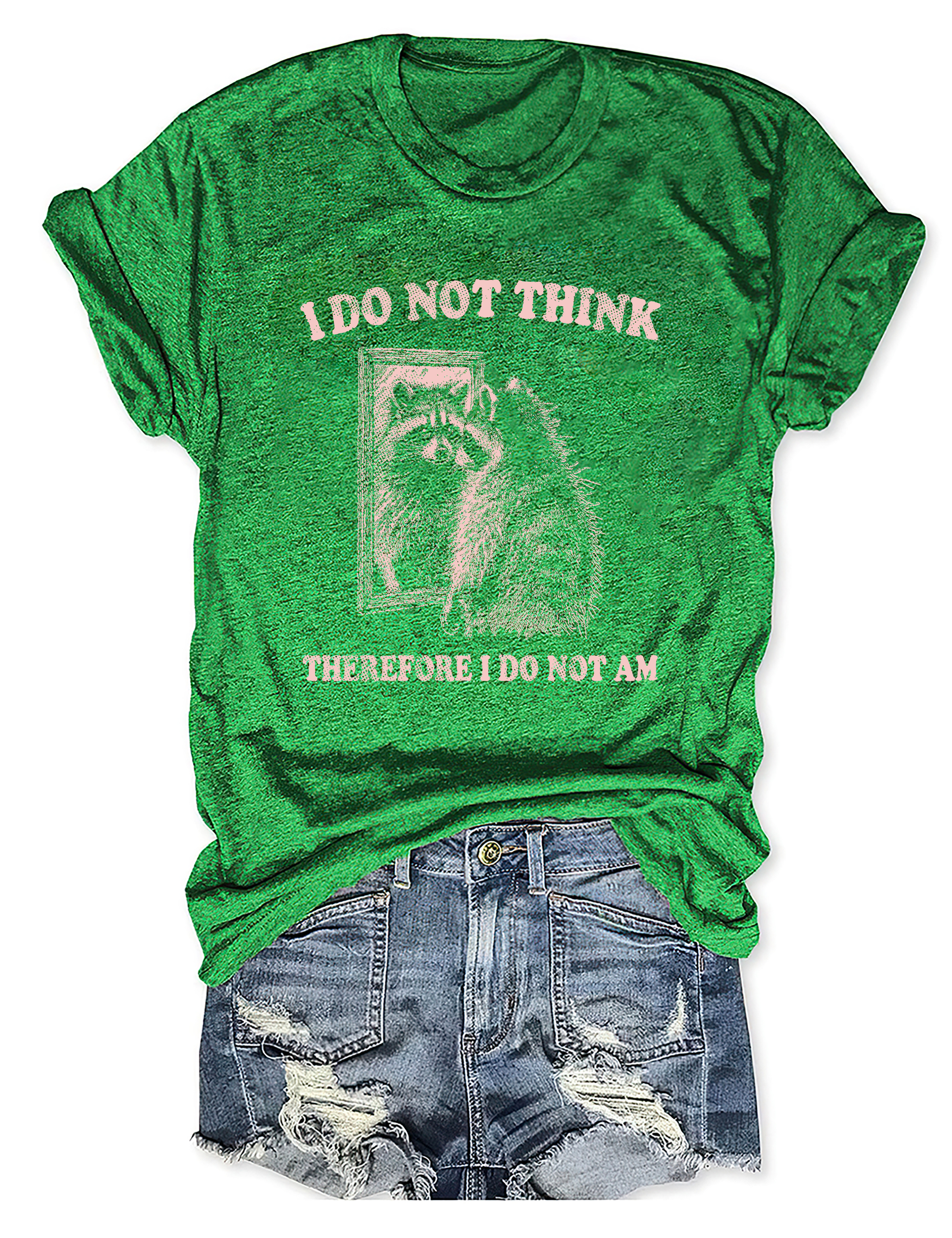 I Do Not Think Therefore I Do Not Am T-Shirt