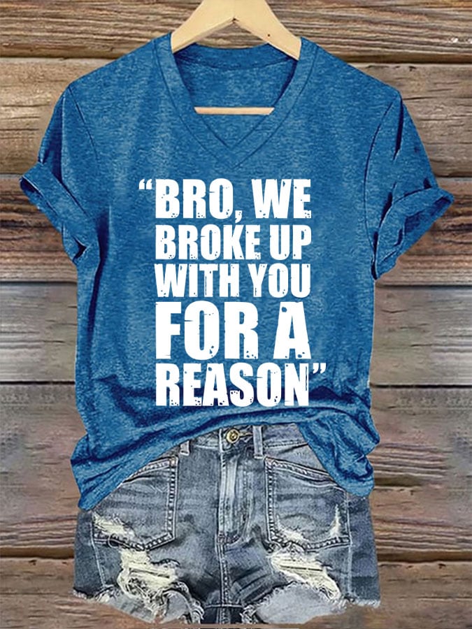 Women's Bro We Broke Up With You For A Reason Print T-Shirt